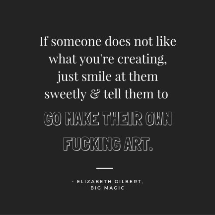 Big Magic - Go Make Your Own Art (1)